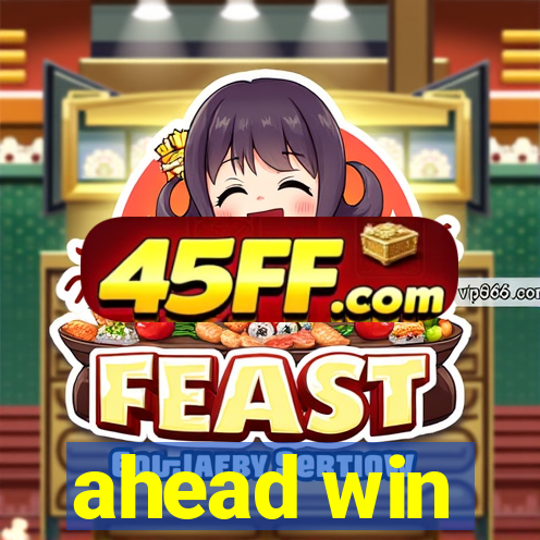 ahead win